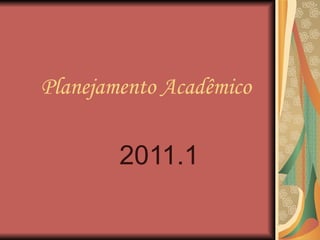 Planejamento Acadêmico 2011.1 