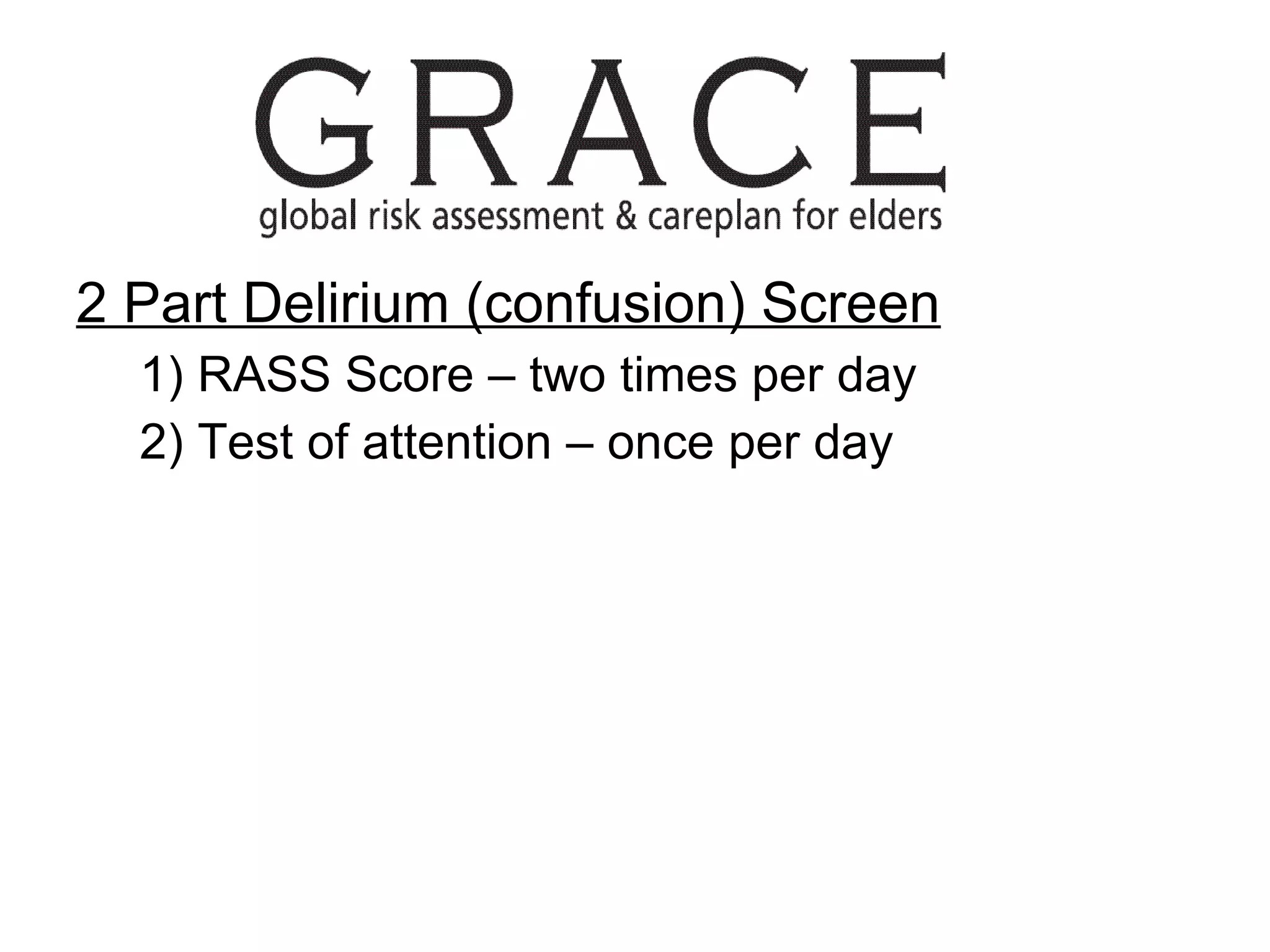 2 Part Delirium (confusion) Screen 1) RASS Score – two times per day 2) Test of attention – once per day 