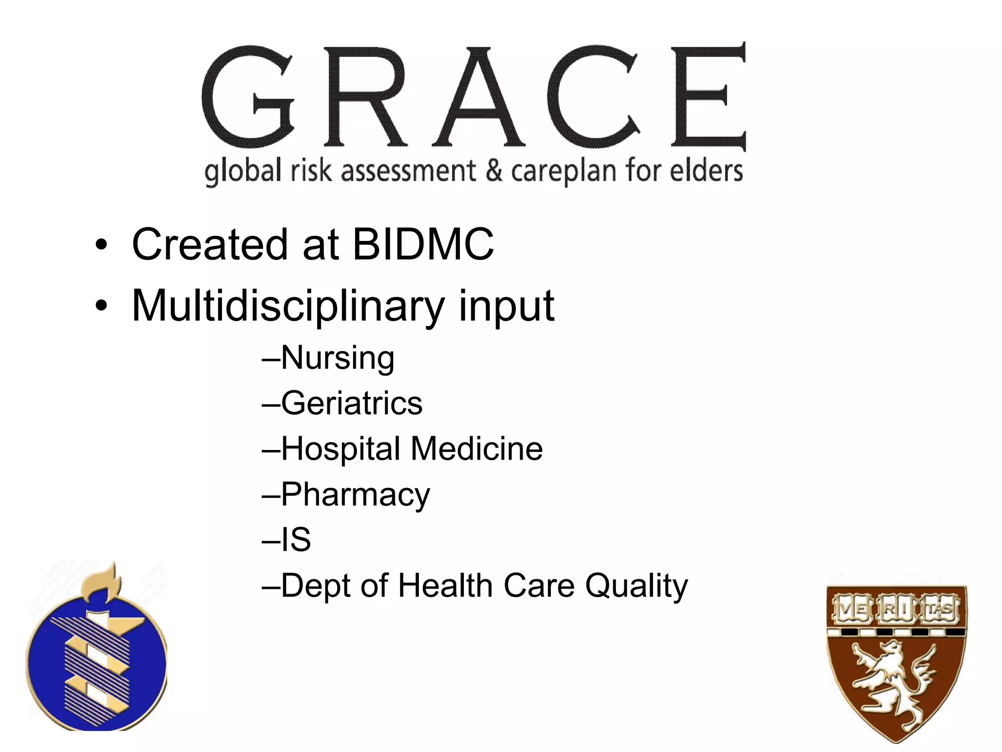 Created at BIDMC Multidisciplinary input Nursing  Geriatrics  Hospital Medicine  Pharmacy  IS  Dept of Health Care Quality 
