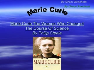 Marie Curie The Women Who Changed The Course Of Science By Philip Steele Marie Curie By Grace Ronchetti 