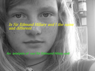 Is Sir Edmund Hillary and I the same and different   ? An  analysis of  our Sir Edmund Hilary unit   