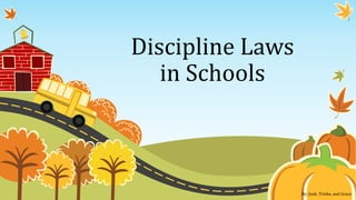 Discipline Laws
in Schools
By: Josh, Trisha, and Grace
 