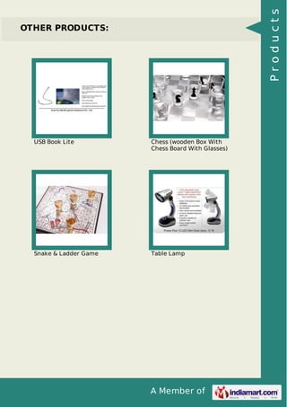 A Member of
OTHER PRODUCTS:
USB Book Lite Chess (wooden Box With
Chess Board With Glasses)
Snake & Ladder Game Table Lamp
Products
 