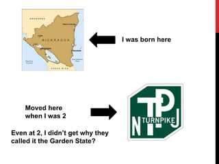 I was born here




    Moved here
    when I was 2

Even at 2, I didn’t get why they
called it the Garden State?
 