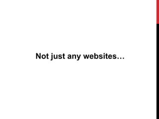 Not just any websites…
 