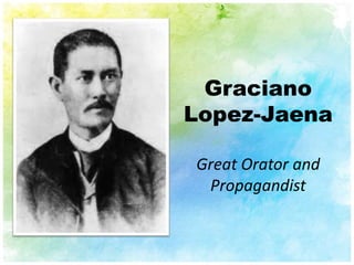 Graciano
Lopez-Jaena

Great Orator and
 Propagandist
 