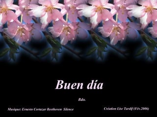 Buen día Bdo. Musique: Ernesto Cortazar Beethoven  Silence Création Lise Tardif (Fév.2006) 
