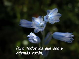 Para todos los que son y además están.