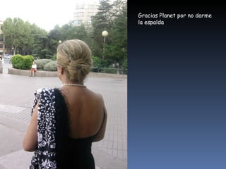 Gracias Planet por no darme la espalda 