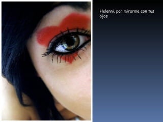 Helenni, por mirarme con tus ojos 