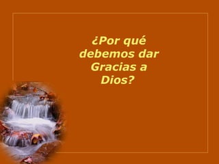 ¿Por qué debemos dar Gracias a Dios?   
