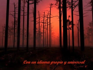 Con un idioma propio y universal
 