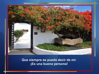 Que siempre se pueda decir de mí:
¡Es una buena persona!

 