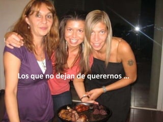 Los que no dejan de querernos …