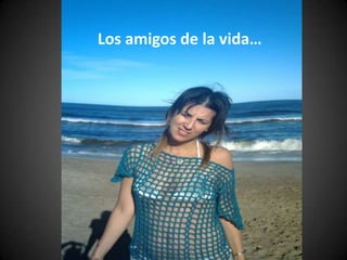 Los amigos de la vida… 