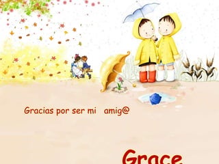 Gracias por ser mi amig@
 
