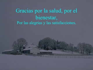 Gracias por la salud, por el bienestar, Por las alegrías y las satisfacciones. 