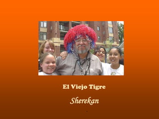 El Viejo Tigre

  Sherekan
       .
 