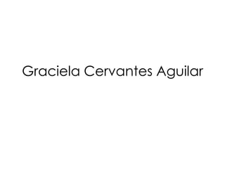 Graciela Cervantes Aguilar
 