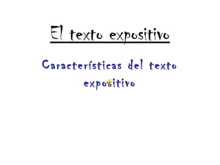 El texto expositivo
Características del texto
expositivo
 