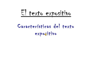 El texto expositivo Características del texto expositivo 