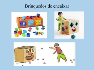 Brinquedos de encaixar 
 