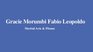 Gracie Morumbi Fabio Leopoldo
Martial Arts & Fitness
 