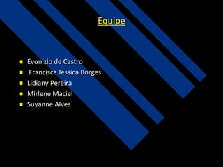 Equipe








Evonizio de Castro
Francisca Jéssica Borges
Lidiany Pereira
Mirlene Maciel
Suyanne Alves

 