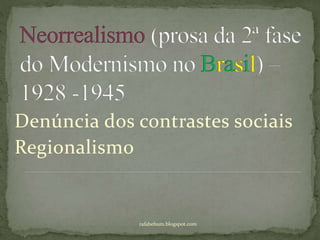 rafabebum.blogspot.com
Denúncia dos contrastes sociais
Regionalismo
 