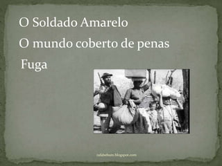 rafabebum.blogspot.com
O Soldado Amarelo
O mundo coberto de penas
Fuga
 