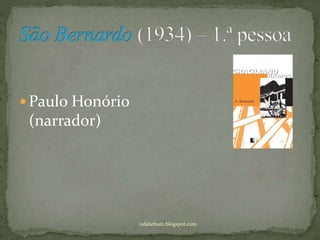  Paulo Honório
(narrador)
rafabebum.blogspot.com
 