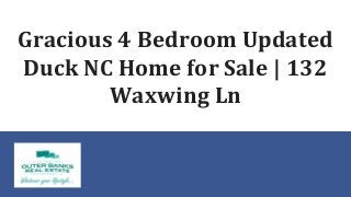 Gracious 4 Bedroom Updated
Duck NC Home for Sale | 132
Waxwing Ln
 