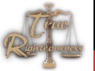 TRUE RIGHTEOUSNESS
 
