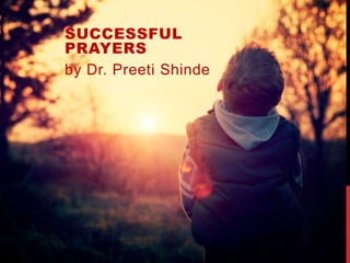 SUCCESSFUL
PRAYERS
by Dr. Preeti Shinde
 