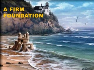 A FIRM
FOUNDATION
 