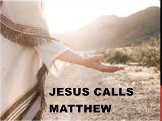 JESUS CALLS
MATTHEW
 