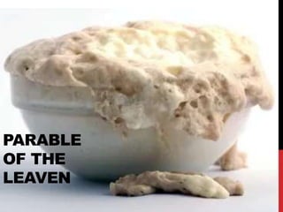 PARABLE
OF THE
LEAVEN
 