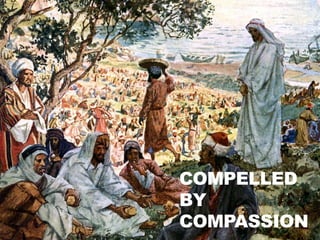 COMPELLED
BY
COMPASSION
 