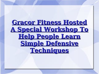 Gracor Fitness Hosted A Special Workshop To Help People Learn Simple Defensive Techniques 