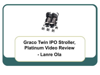 Graco Twin IPO Stroller, Platinum Video Review - Lanre Ola 