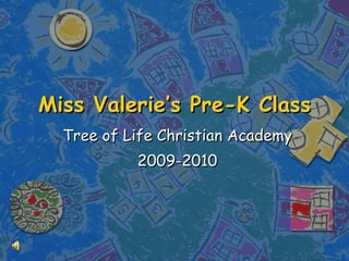 Miss Valerie’s Pre-K Class Tree of Life Christian Academy 2009-2010 