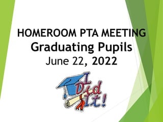 HOMEROOM PTA MEETING
Graduating Pupils
June 22, 2022
 