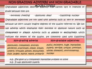 NON-GRADING ADVERBS and NON-GRADABLE
ADJECTIVES
Ungradable adjectives describe qualities that cannot vary in intensity or
...