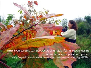 nature on screen: can ecopoetic cinematic  forms reconnect us to an ecology of place and planet cathy fitzgerald, visual culture, practice and theory research, ncad gradCAM  