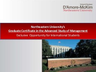 Click to edit Master title style
Northeastern University’s
Graduate Certificate in the Advanced Study of Management
Exclusive Opportunity for International Students
 
