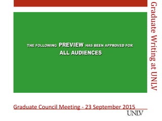 Graduate Council Meeting - 23 September 2015
GraduateWritingatUNLV
 