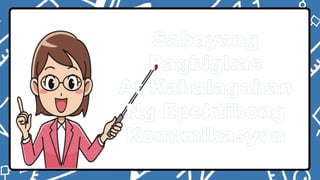 Sabayang
Pagbigkas
At Kahalagahan
Ng Epektibong
Komunikasyon
 