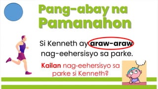 Kailan nag-eehersisyo sa
parke si Kenneth?
 