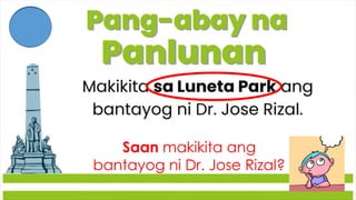 Saan makikita ang
bantayog ni Dr. Jose Rizal?
 