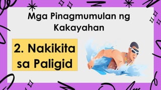 Mga Pinagmumulan ng
Kakayahan
2. Nakikita
sa Paligid
 